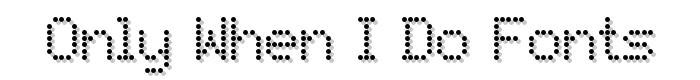 Only When I Do Fonts font